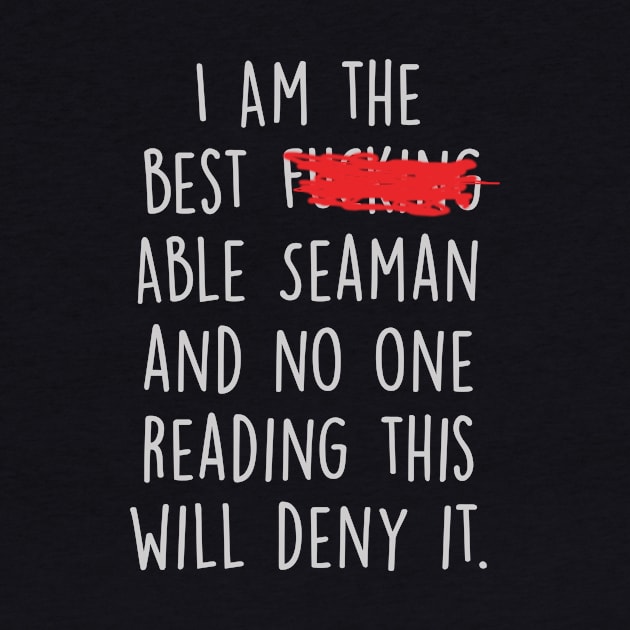 I Am The Best Able Seaman  And No One Reading This Will Deny It. by divawaddle